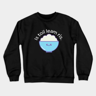 Is toil leam rìs - I like rice - Scottish Gaelic Crewneck Sweatshirt